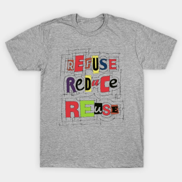 Refuse Reduce Reuse T-Shirt by ArtByNatalya